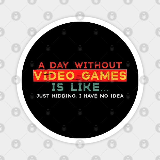 A Day Without Video Games Is Like, Funny Gamer Gifts, Gaming Magnet by benyamine